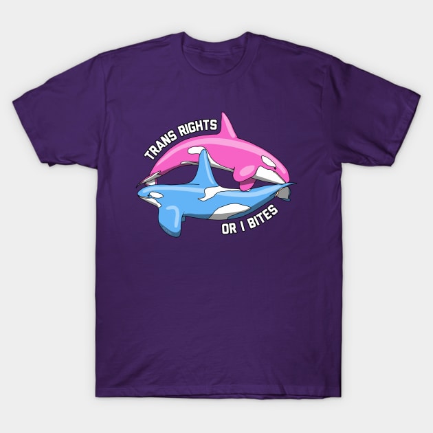 Trans Rights Or I Bites Orcas T-Shirt by Art by Veya